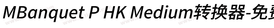 MBanquet P HK Medium转换器字体转换